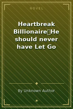 Heartbreak Billionaire：He should never have Let Go