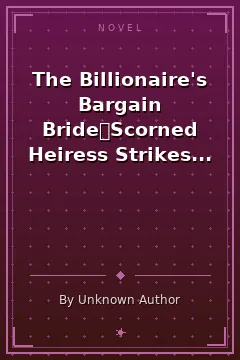 The Billionaire's Bargain Bride：Scorned Heiress Strikes Back