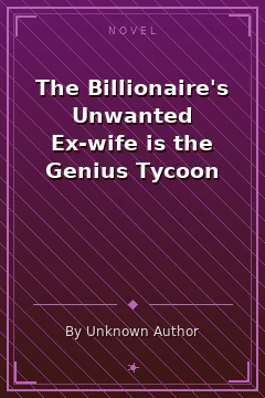 The Billionaire's Unwanted Ex-wife is the Genius Tycoon
