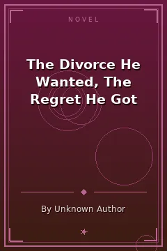 The Divorce He Wanted, The Regret He Got