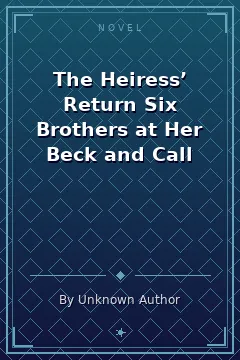 The Heiress’ Return Six Brothers at Her Beck and Call