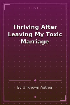 Thriving After Leaving My Toxic Marriage