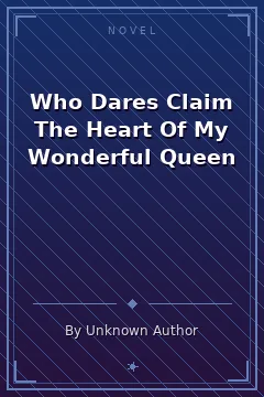 Who Dares Claim The Heart Of My Wonderful Queen